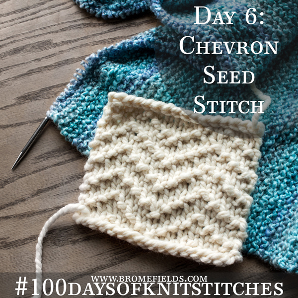 Day 6 : Chevron Seed Knit Stitch : #100daysofknitstitches by Brome Fields