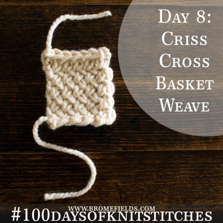 Day 8 : Criss-Cross Basket Weave Knit Stitch : #100daysofknitstitches