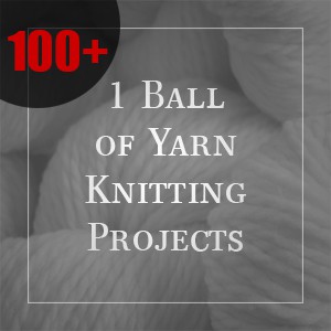 Over 100 – 1 Ball of Yarn Knitting Patterns