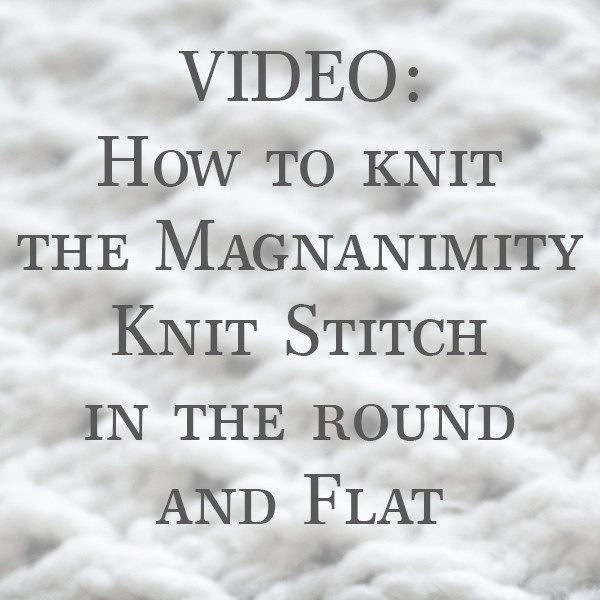 Magnanimity Knit Stitches, Knit Flat and Knit in the Round