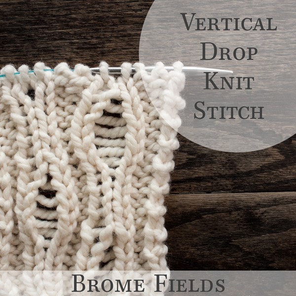 Vertical Drop Knit Stitch Video : Brome Fields