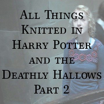 All Things Knitted in Harry Potter and The Deathly Hallows Part 2