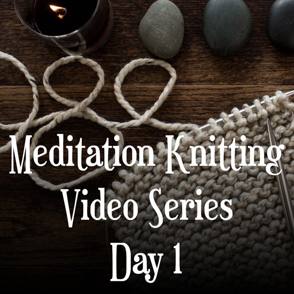 Knitting Meditation Series : Day 1 : Create Your Space