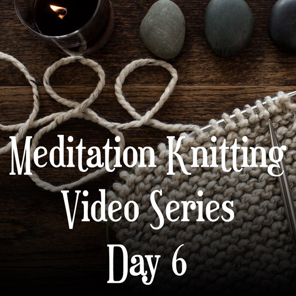 Knitting Meditation Series : Day 6 : Set Your Pace