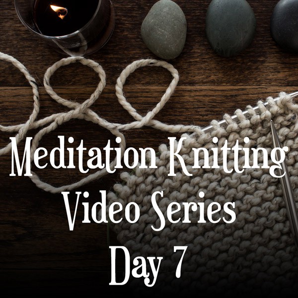 Knitting Meditation Series : Day 7 : Find Your Rhythm