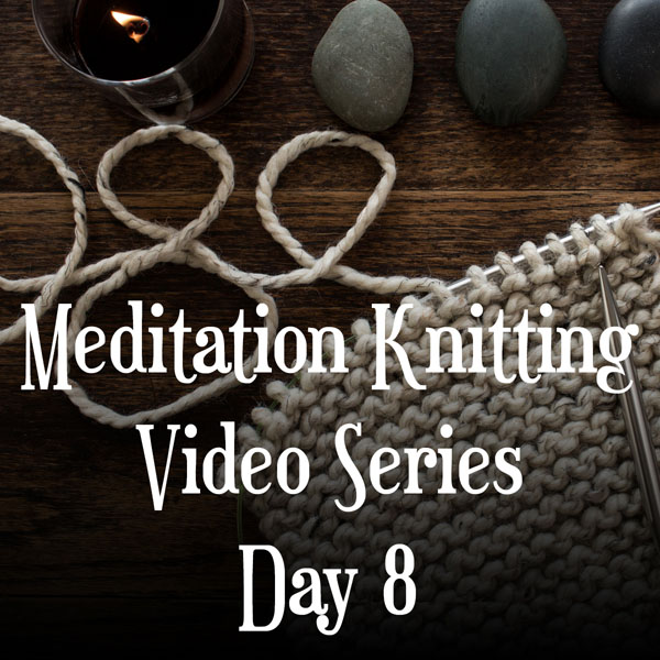 Knitting Meditation Series : Day 8 : Close Your Eyes