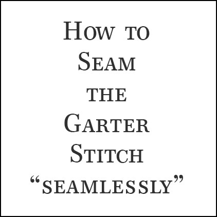 How to Seam the Garter Stitch, Not Using the Mattress Stitch Video