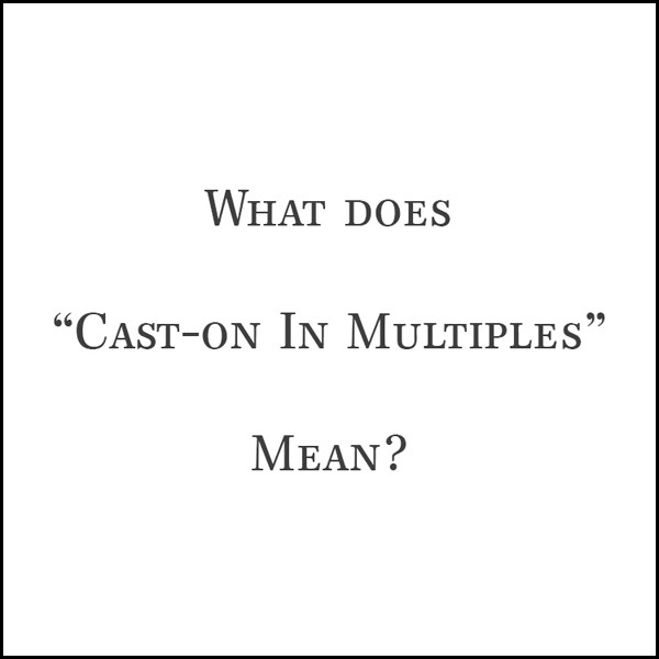What Does Cast On In Multiples Mean? How To Video