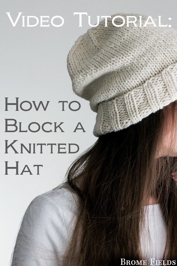 How to Block a Knitted Hat Video Tutorial by Brome Fields