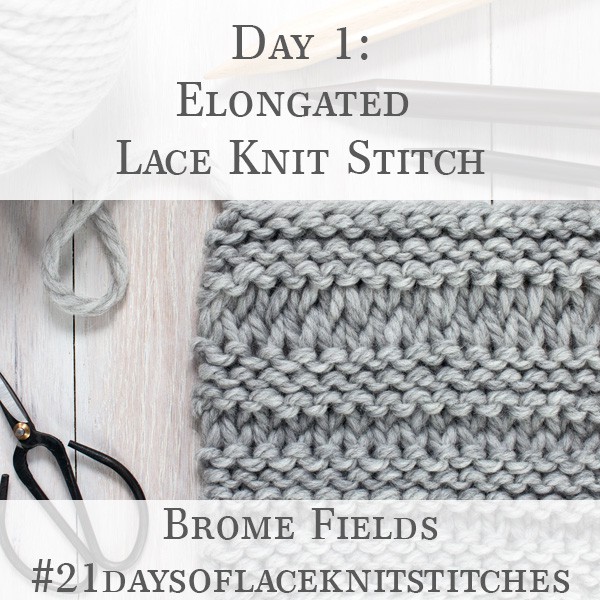 Day 1 : Elongated Lace Knit Stitch : #21daysoflaceknitstitches
