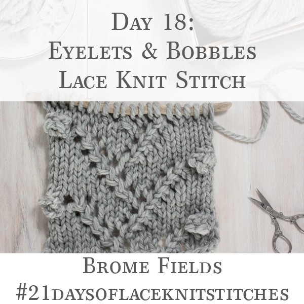 Day 18 : Eyelets & Bobbles Lace Knit Stitch : #21daysoflaceknitstitches