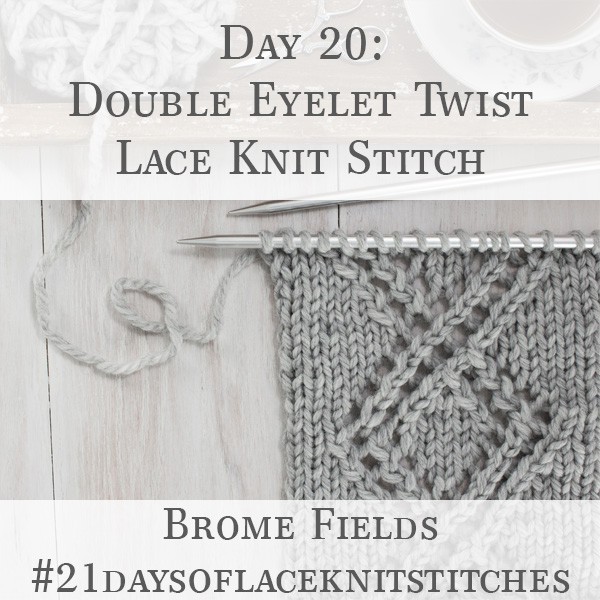 Day 20  : Double Eyelet Twist Lace Knit Stitch : #21daysoflaceknitstitches