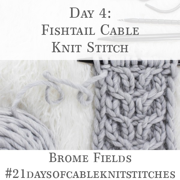 Day 4 : Fishtail Cable Knit Stitch : #21daysofcableknitstitches