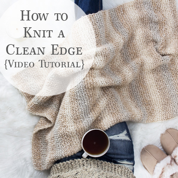 How to Knit a Clean Edge on a Garter Stitch Blanket Video Tutorial