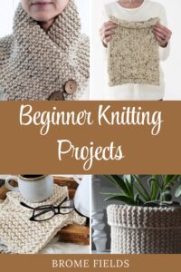 Collage of beginner knitting projects including a chunky knit cowl on a mannequin, a knitted square held by a person, a garter stitch plant cozy with a succulent, and knit potholders on a table with a mug, with text overlay reading “Beginner Knitting Projects” and Brome Fields branding.